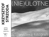 Wystawa fotografii Krzysztofa Strzody „(nie)ulotne” w Galerii Pusta cd.