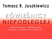 Wystawa Tomasza R. Juszkiewicza „Rówieśnicy Niepodległej” w Koszalinie
