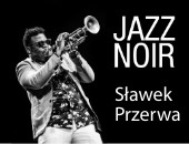 Sławek Przerwa | JAZZ NOIR - wystawa we Wrocławiu