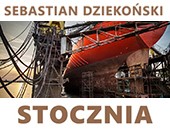 Sebastiana Dziekońskiego „Stocznia” - w szczecińskiej Galerii ZPAF