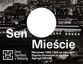 Sen o Mieście. Warszawa lat 50. i 60. na zdjęciach Zbyszka Siemaszki obok DSH