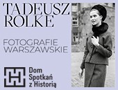 Tadeusz Rolke. Fotografie warszawskie - wystawa w DSH 