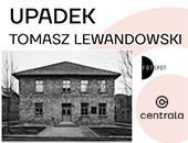 Wystawa Tomasza Lewandowskiego „Upadek” i spotkanie w poznańskiej Centrali
