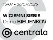 „W ciemni siebie” Darii Bielienkov - wystawa w Galerii Centrala