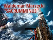 Waldemara Marzęckiego „Sacrumminus” - w szczecińskiej Galerii ZPAF