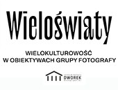 Zbiorowa wystawa fotografii „Wieloświaty” w Krakowie