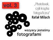 Wszyscy jesteśmy fotografami vol. 3 - spotkanie z Rafałem Milachem