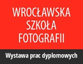 Wystawa prac dyplomowych Wrocławskiej Szkoły Fotografii