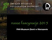Wystawa pokonkursowa OM ZPFP "Nasze fascynacje 2015" w Muzeum Ziemi